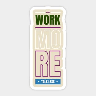 Work more talk less Sticker